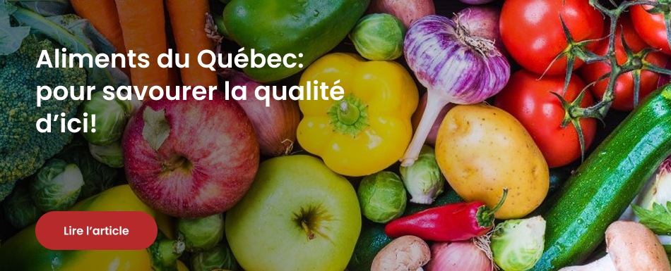 Aliments du Québec: pour savourer la qualité d’ici!