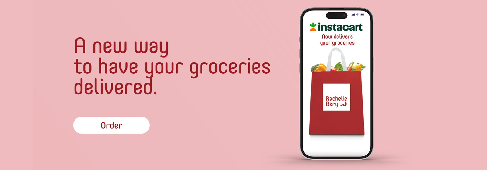 Text reading: "A new way to have your groceries delivered. Instacart now delivers your groceries from Rachelle Béry. Click Order CTA for more details."